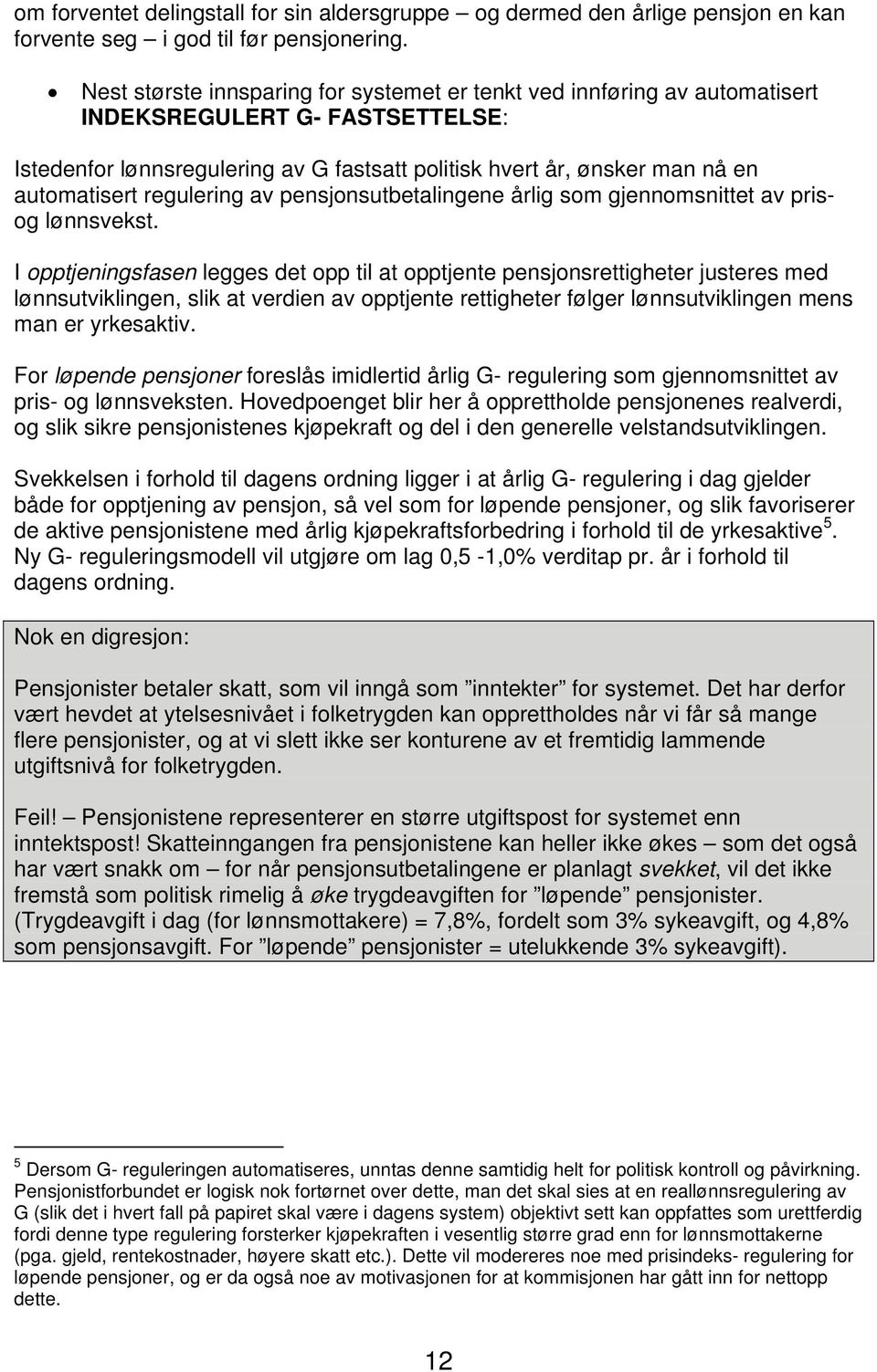 regulering av pensjonsutbetalingene årlig som gjennomsnittet av prisog lønnsvekst.