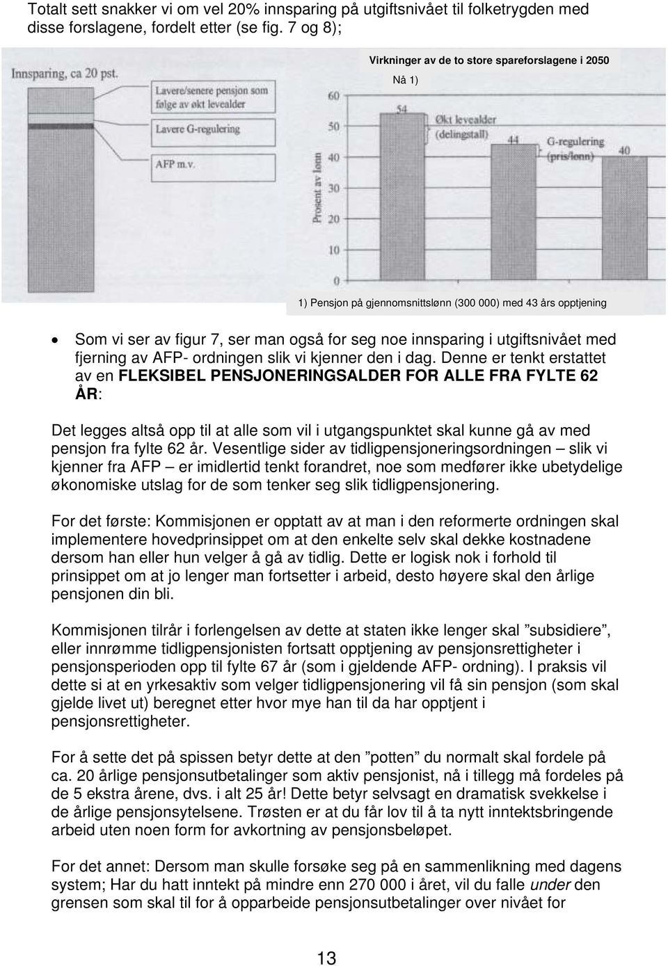 i dag) (betyr svekkelse av ordning i perioder med reallønnsvekst, men styrking i perioder med reallønnsnedgang (= noe svekkelse av system over tid?)).