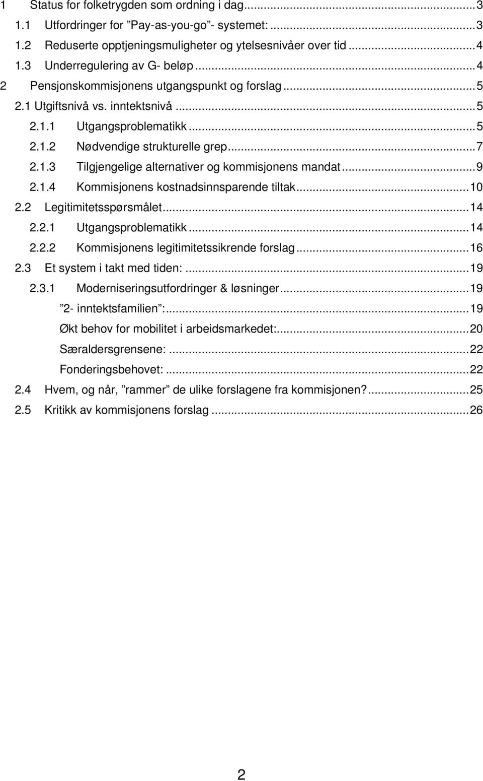 ..9 2.1.4 Kommisjonens kostnadsinnsparende tiltak...10 2.2 Legitimitetsspørsmålet...14 2.2.1 Utgangsproblematikk...14 2.2.2 Kommisjonens legitimitetssikrende forslag...16 2.