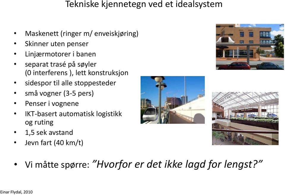 alle stoppesteder små vogner (3-5 pers) Penser i vognene IKT-basert automatisk logistikk og