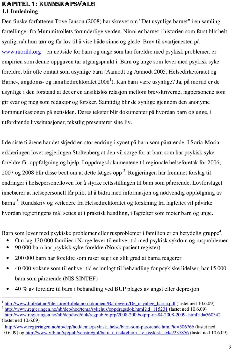 org en nettside for barn og unge som har foreldre med psykisk problemer, er empirien som denne oppgaven tar utgangspunkt i.