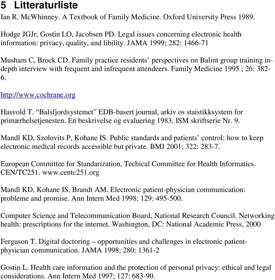 Family practice residents perspectives on Balint group training indepth interview with frequent and infrequent attendeers. Family Medicine 1995 ; 26: 382-6. http://www.cochrane.org Hasvold T.