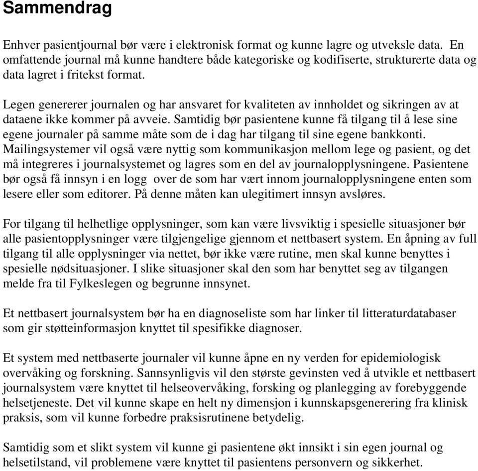 Legen genererer journalen og har ansvaret for kvaliteten av innholdet og sikringen av at dataene ikke kommer på avveie.