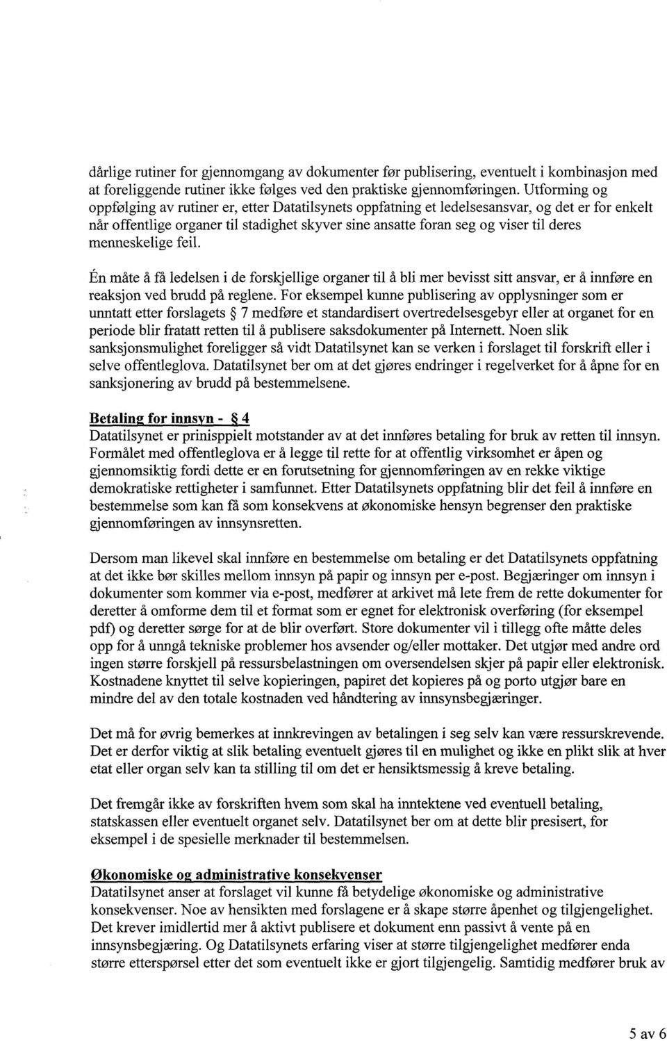 menneskelige feil. En måte å få ledelsen i de forskjellige organer til å bli mer bevisst sitt ansvar, er å innføre en reaksjon ved brudd på reglene.