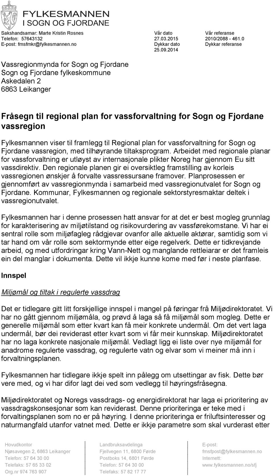 til framlegg til Regional plan for vassforvaltning for Sogn og Fjordane vassregion, med tilhøyrande tiltaksprogram.