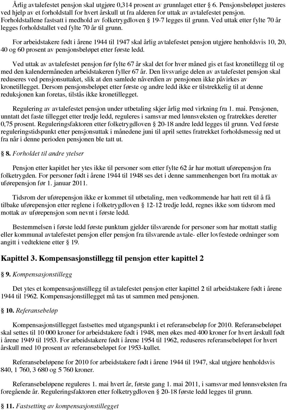 For arbeidstakere født i årene 1944 til 1947 skal årlig avtalefestet pensjon utgjøre henholdsvis 10, 20, 40 og 60 prosent av pensjonsbeløpet etter første ledd.