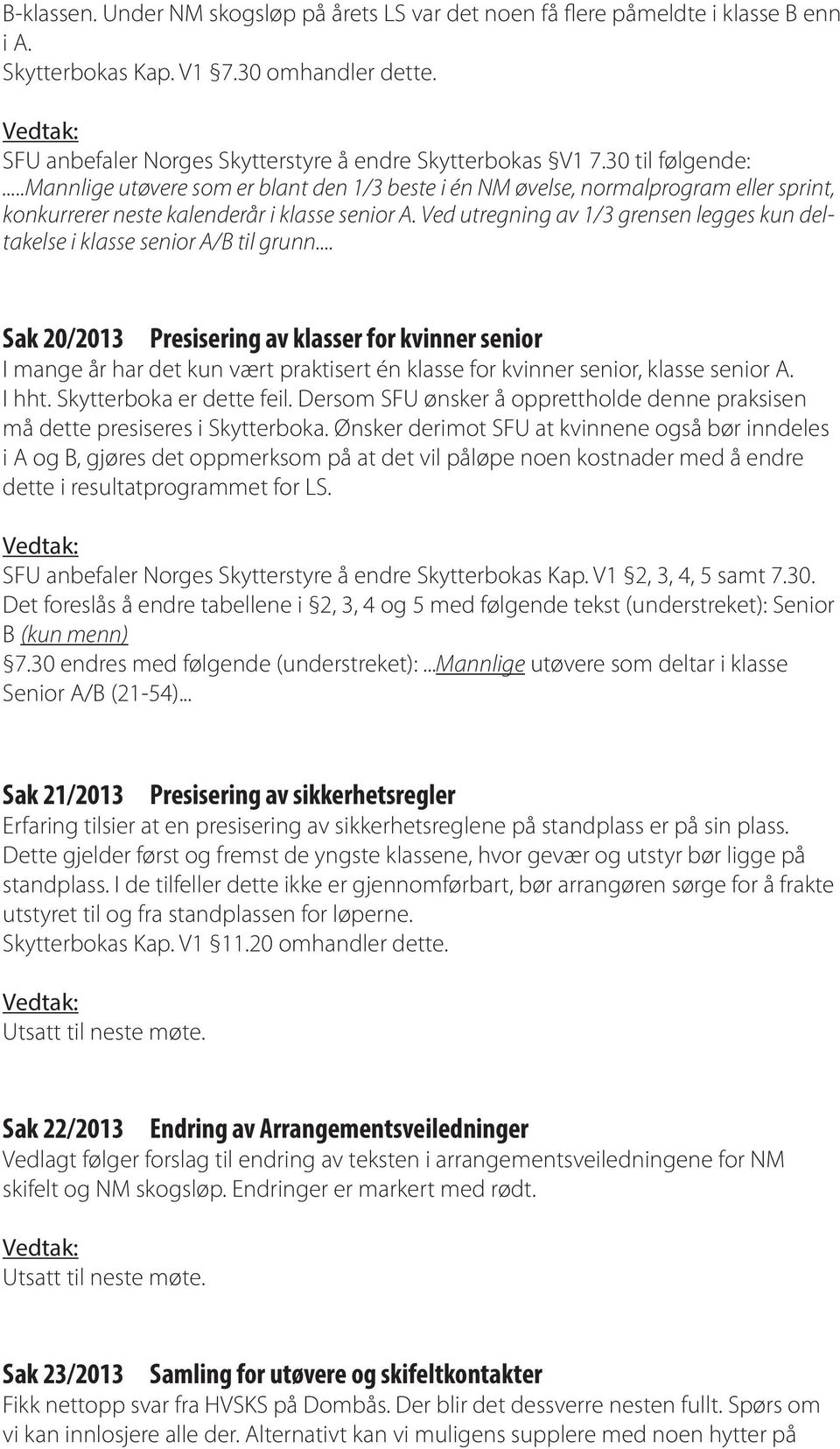 Ved utregning av 1/3 grensen legges kun deltakelse i klasse senior A/B til grunn.