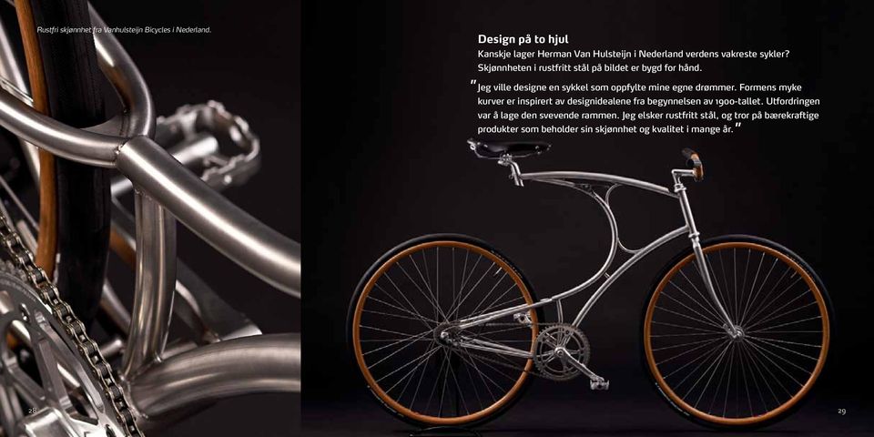 Skjønnheten i rustfritt stål på bildet er bygd for hånd. Jeg ville designe en sykkel som oppfylte mine egne drømmer.