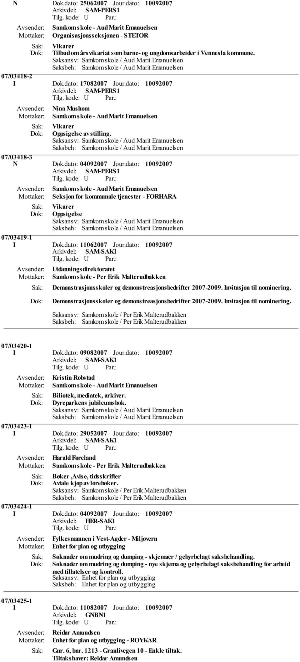 dato: Arkivdel: SAM-PERS1 Samkom skole - Aud Marit Emanuelsen Seksjon for kommunale tjenester - FORHARA Vikarer Oppsigelse 07/03419-1 I Dok.dato: 11062007 Jour.