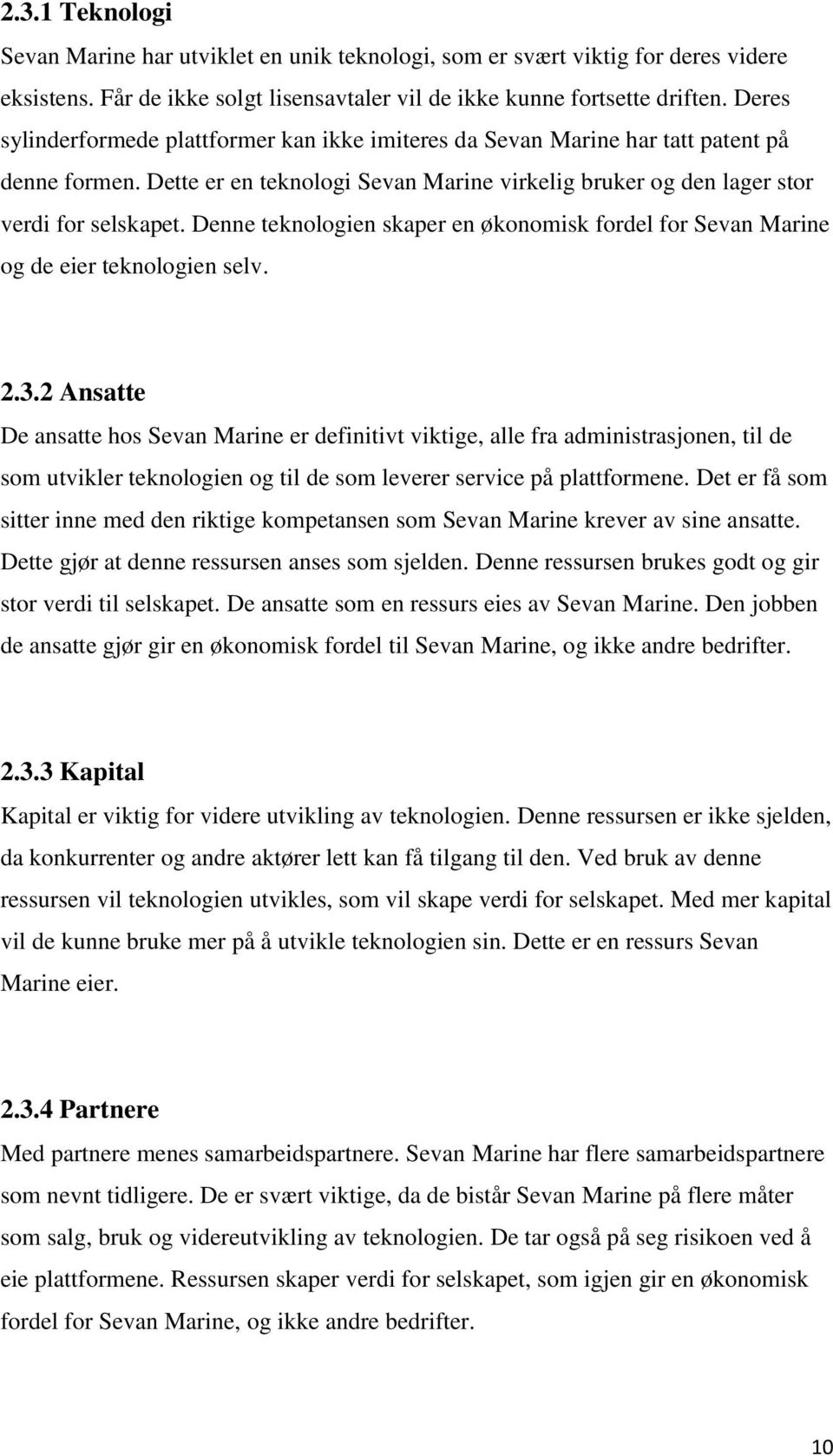 Denne teknologien skaper en økonomisk fordel for Sevan Marine og de eier teknologien selv. 2.3.