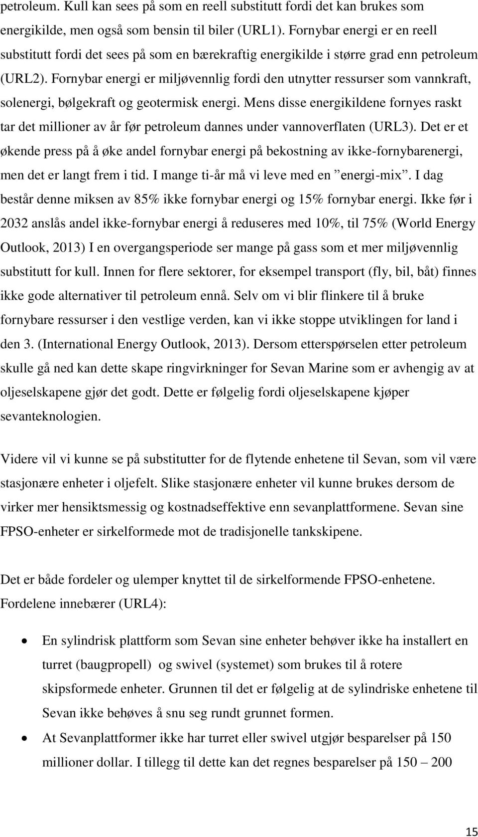 Fornybar energi er miljøvennlig fordi den utnytter ressurser som vannkraft, solenergi, bølgekraft og geotermisk energi.