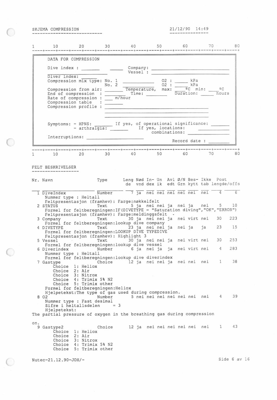 a significance: arthraigia: If yes, locations: combinations: Interruptions: Record date i 10 20 30 40 50 60 70 80 FELT BESKRIVELSER Nr.