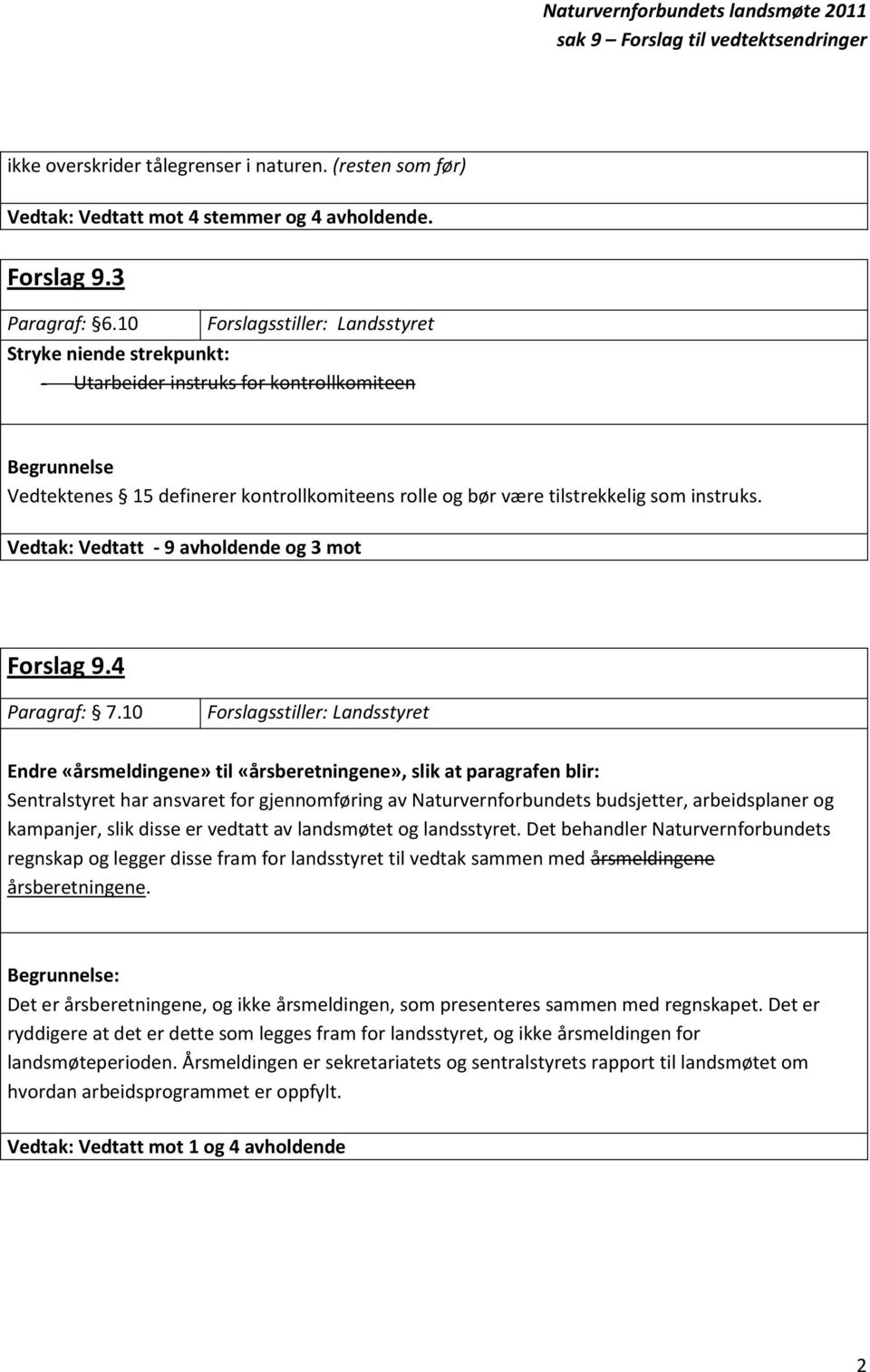 Vedtak: Vedtatt - 9 avholdende og 3 mot Forslag 9.4 Paragraf: 7.