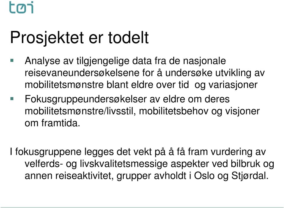 mobilitetsmønstre/livsstil, mobilitetsbehov og visjoner om framtida.