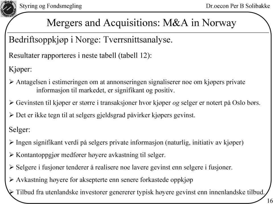 Gevinsten til kjøper er større i transaksjoner hvor kjøper og selger er notert på Oslo børs. Det er ikke tegn til at selgers gjeldsgrad påvirker kjøpers gevinst.