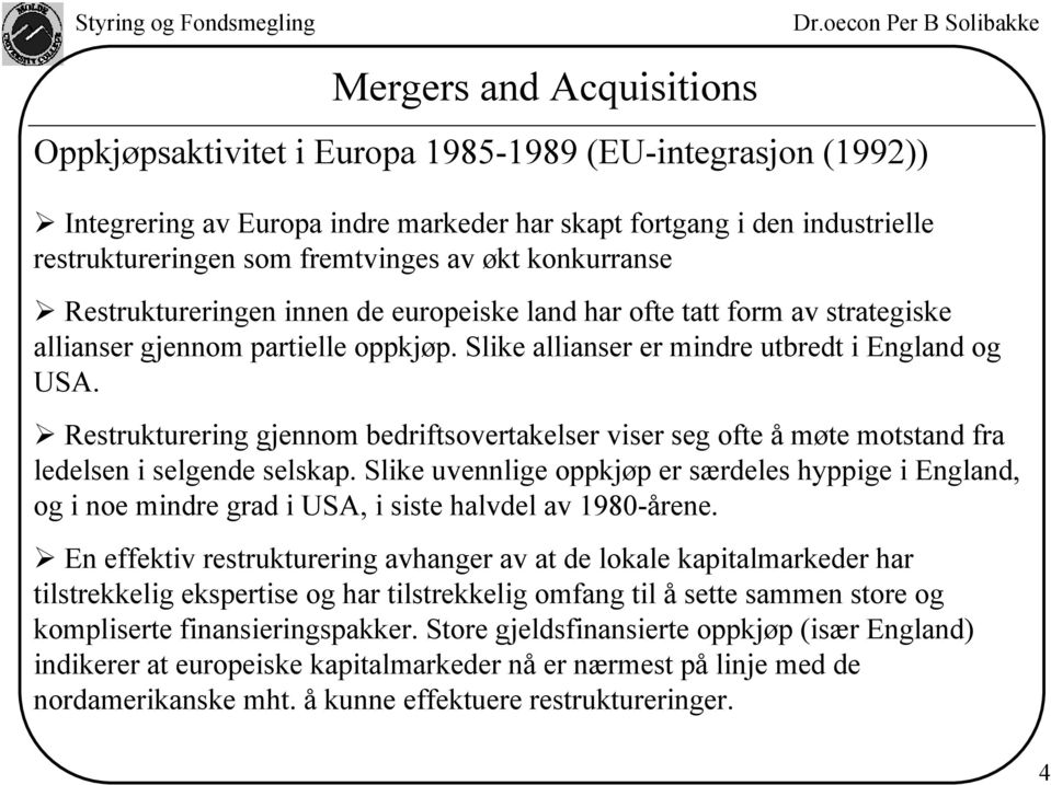 Restrukturering gjennom bedriftsovertakelser viser seg ofte å møte motstand fra ledelsen i selgende selskap.