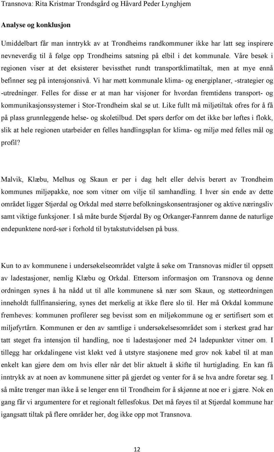 Vi har møtt kommunale klima- og energiplaner, -strategier og -utredninger.