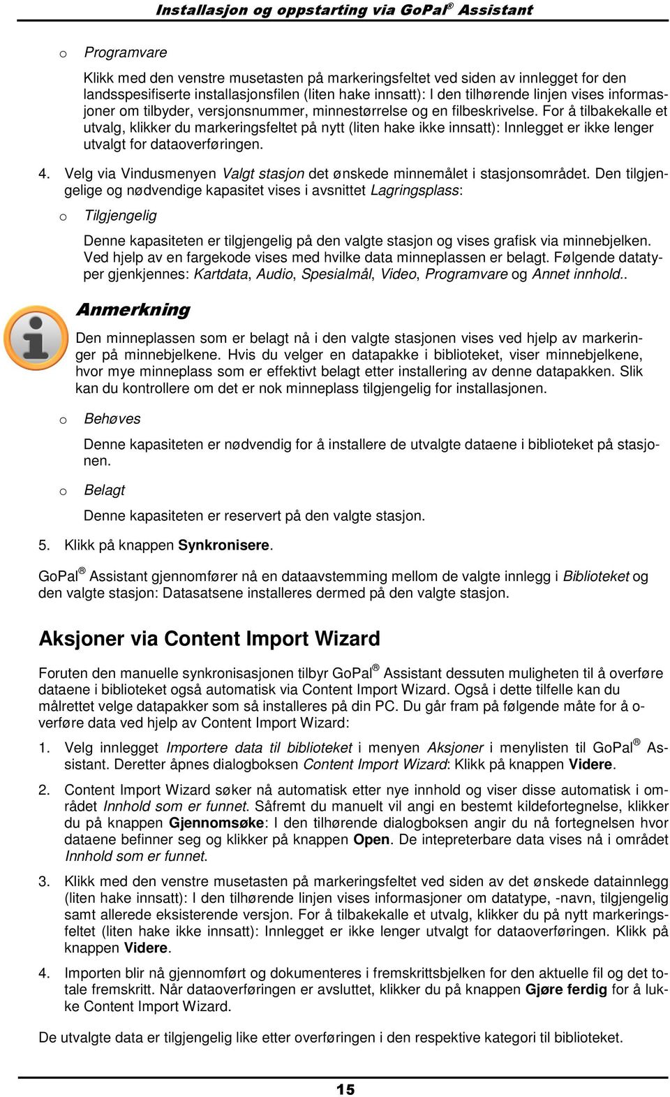 Fr å tilbakekalle et utvalg, klikker du markeringsfeltet på nytt (liten hake ikke innsatt): Innlegget er ikke lenger utvalgt fr dataverføringen. 4.