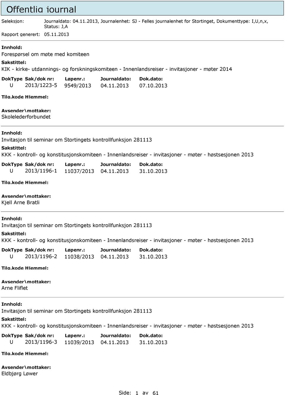 2013 Skolelederforbundet nnhold: nvitasjon til seminar om Stortingets kontrollfunksjon 281113 KKK - kontroll- og konstitusjonskomiteen - nnenlandsreiser - invitasjoner - møter - høstsesjonen 2013