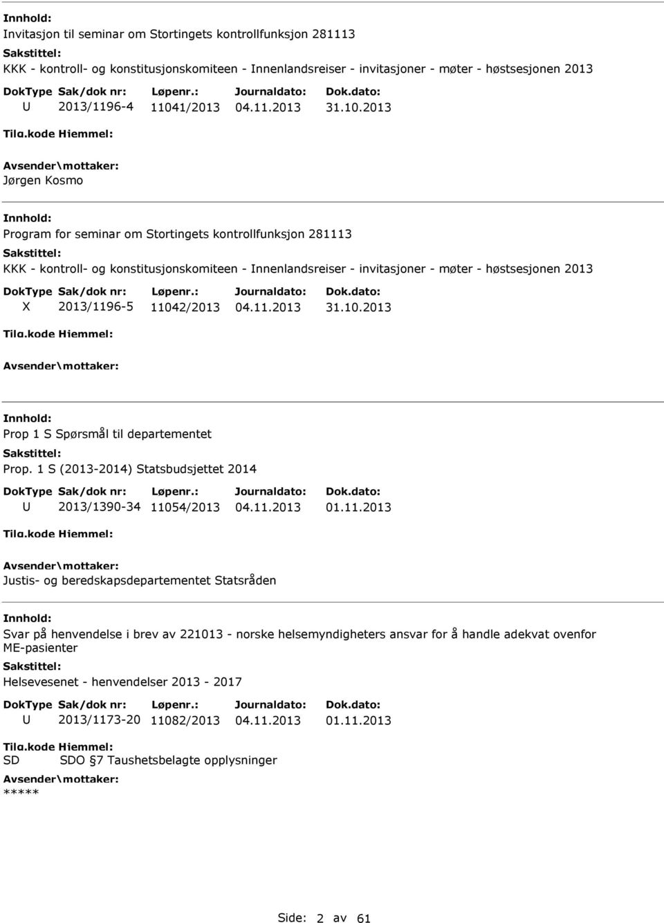 2013 Jørgen Kosmo nnhold: Program for seminar om Stortingets kontrollfunksjon 281113 KKK - kontroll- og konstitusjonskomiteen - nnenlandsreiser - invitasjoner - møter - høstsesjonen 2013 X