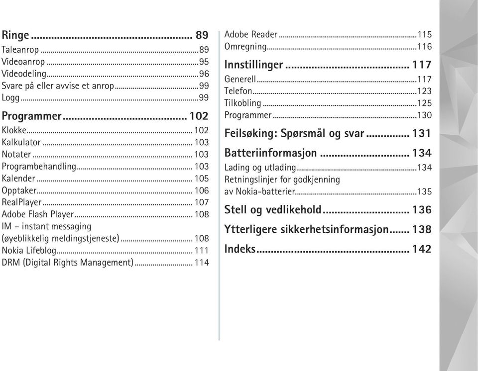 .. 111 DRM (Digital Rights Management)... 114 Adobe Reader...115 Omregning...116 Innstillinger... 117 Generell...117 Telefon...123 Tilkobling...125 Programmer.