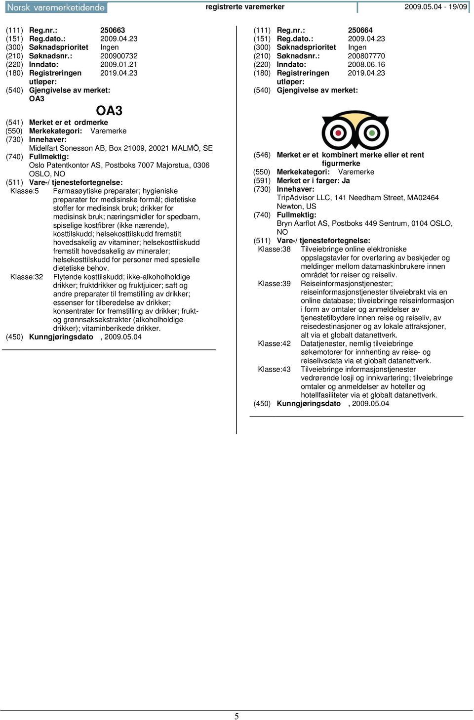 23 (210) Søknadsnr.: 200900732 (220) Inndato: 2009.01.21 (180) Registreringen 2019.04.