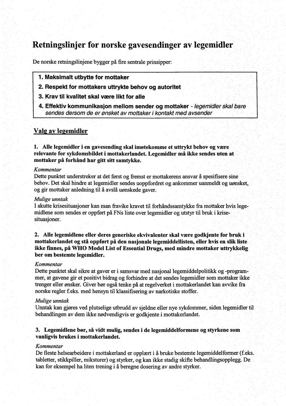 Effektiv kommunikasjon mellom sender og mottaker - legemidler skal bare sendes dersom de er ønsket av mottaker i kontakt med avsender Val av le emidler 1.