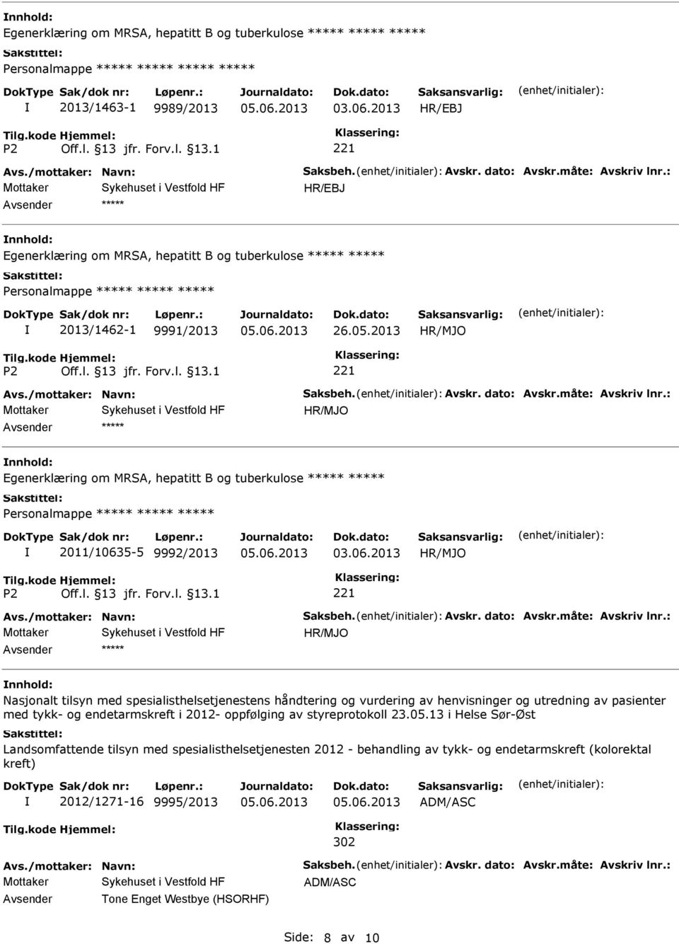 : HR/MJO Egenerklæring om MRSA, hepatitt B og tuberkulose Personalmappe 2011/10635-5 9992/2013 03.06.2013 HR/MJO Avs./mottaker: Navn: Saksbeh. Avskr. dato: Avskr.måte: Avskriv lnr.