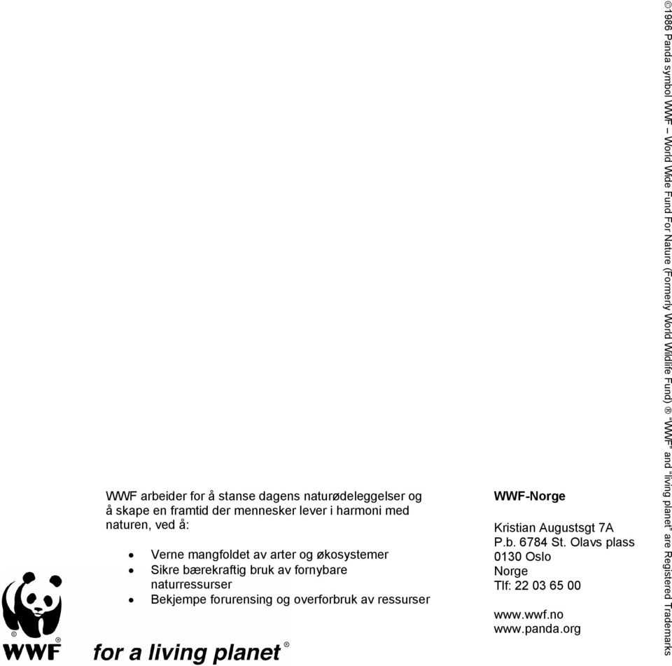 av ressurser WWF-Norge Kristian Augustsgt 7A P.b. 6784 St. Olavs plass 0130 Oslo Norge Tlf: 22 03 65 00 www.wwf.no 16 www.panda.