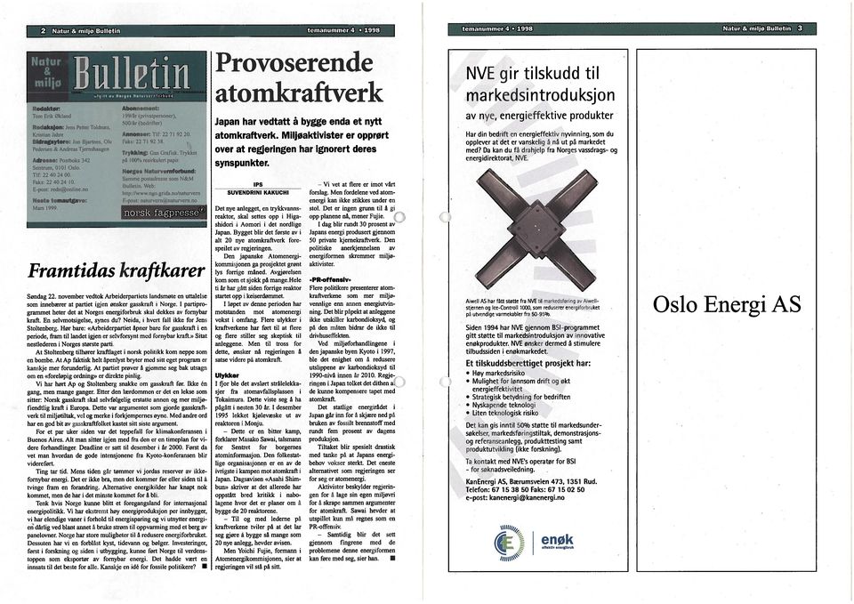 r I N turv.rnforhurid Abonnoment: I 99/ar (privatpersoner), 5/år (bedrifter) Annonser: TIC 22 71 922. laks: 2271 9238. Trykklng: Gan Grafisk. Trykket på lo / resirkuhert papir.