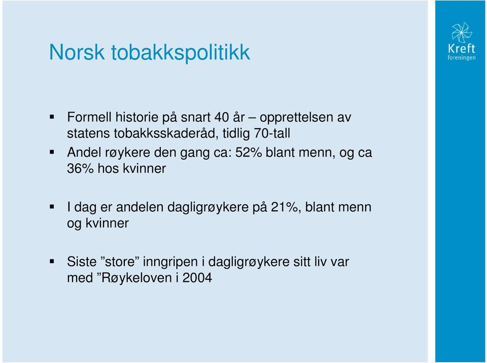 menn, og ca 36% hos kvinner I dag er andelen dagligrøykere på 21%, blant