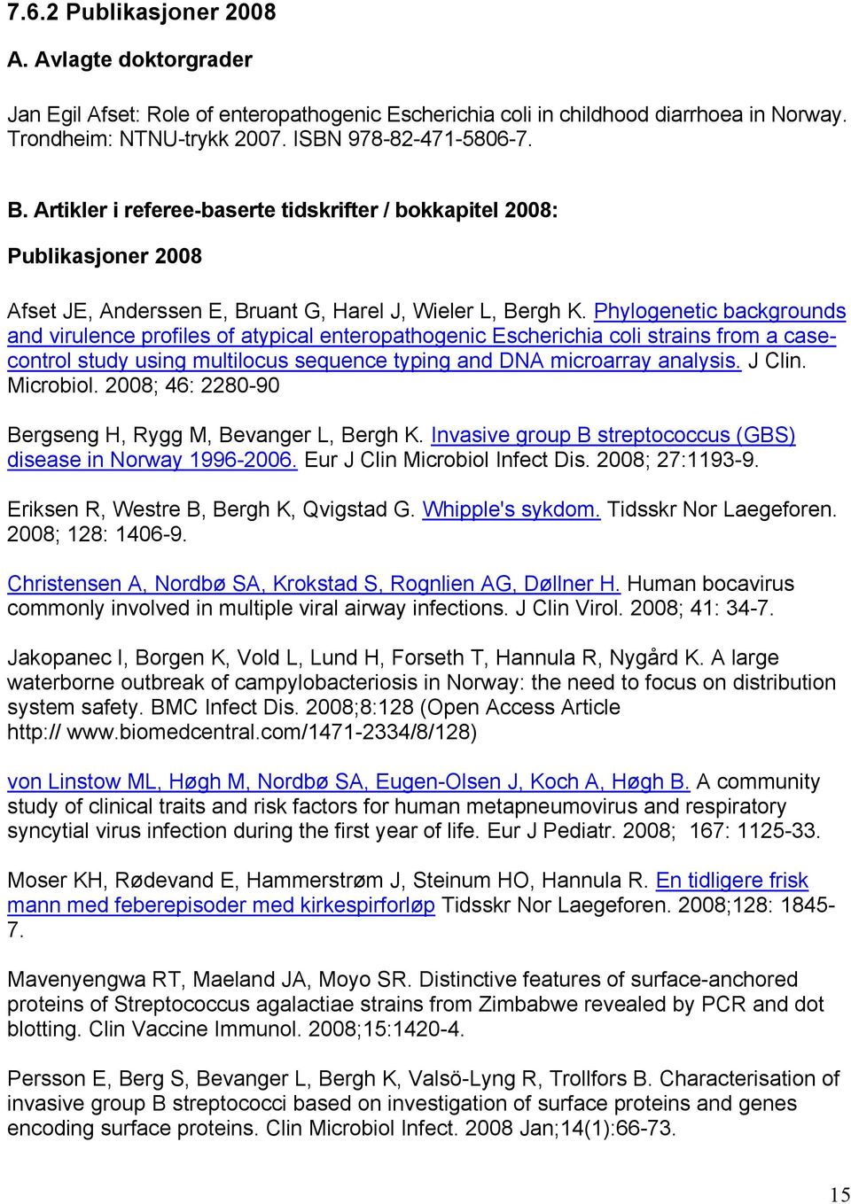 Phylogenetic backgrounds and virulence profiles of atypical enteropathogenic Escherichia coli strains from a casecontrol study using multilocus sequence typing and DNA microarray analysis. J Clin.