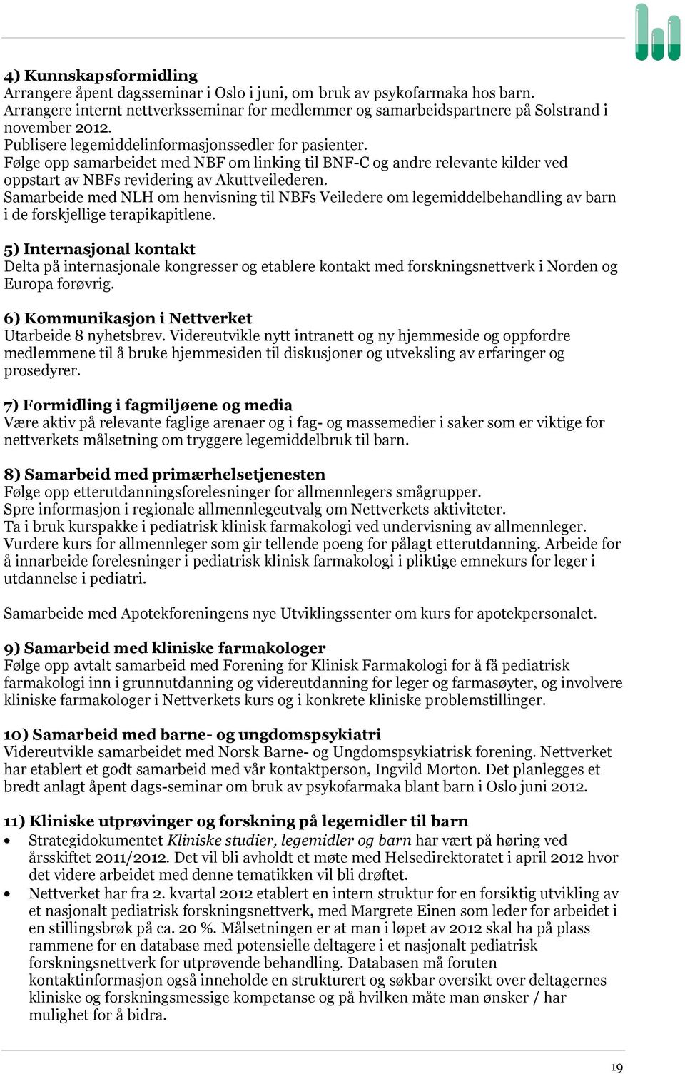 Samarbeide med NLH om henvisning til NBFs Veiledere om legemiddelbehandling av barn i de forskjellige terapikapitlene.