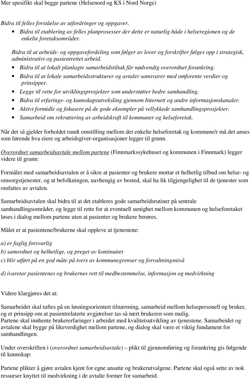 Bidra til at arbeids- og oppgavefordeling som følger av lover og forskrifter følges opp i strategisk, administrativt og pasientrettet arbeid.