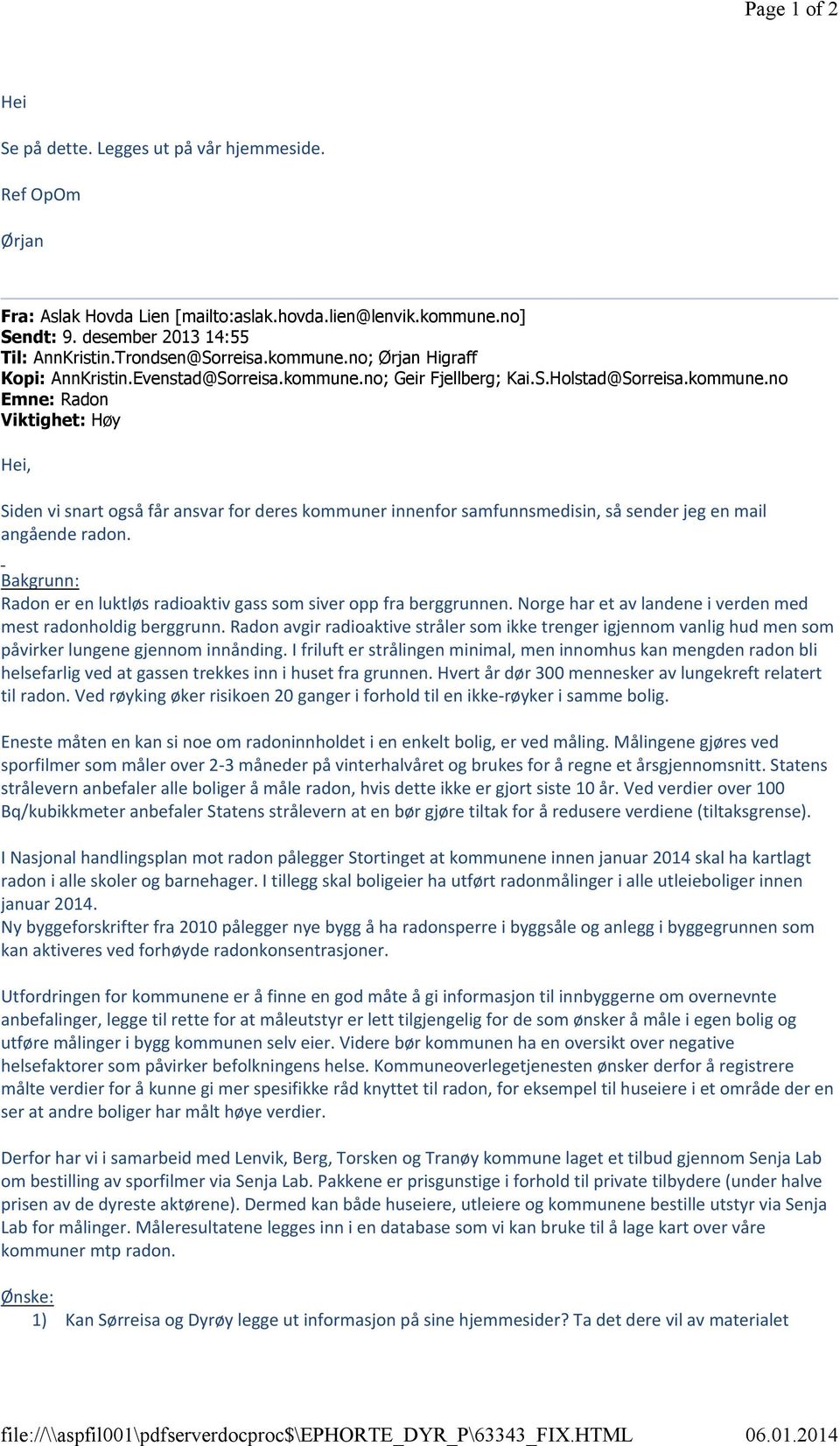 kommune.no Emne: Radon Viktighet: Høy Hei, Siden vi snart også får ansvar for deres kommuner innenfor samfunnsmedisin, så sender jeg en mail angående radon.