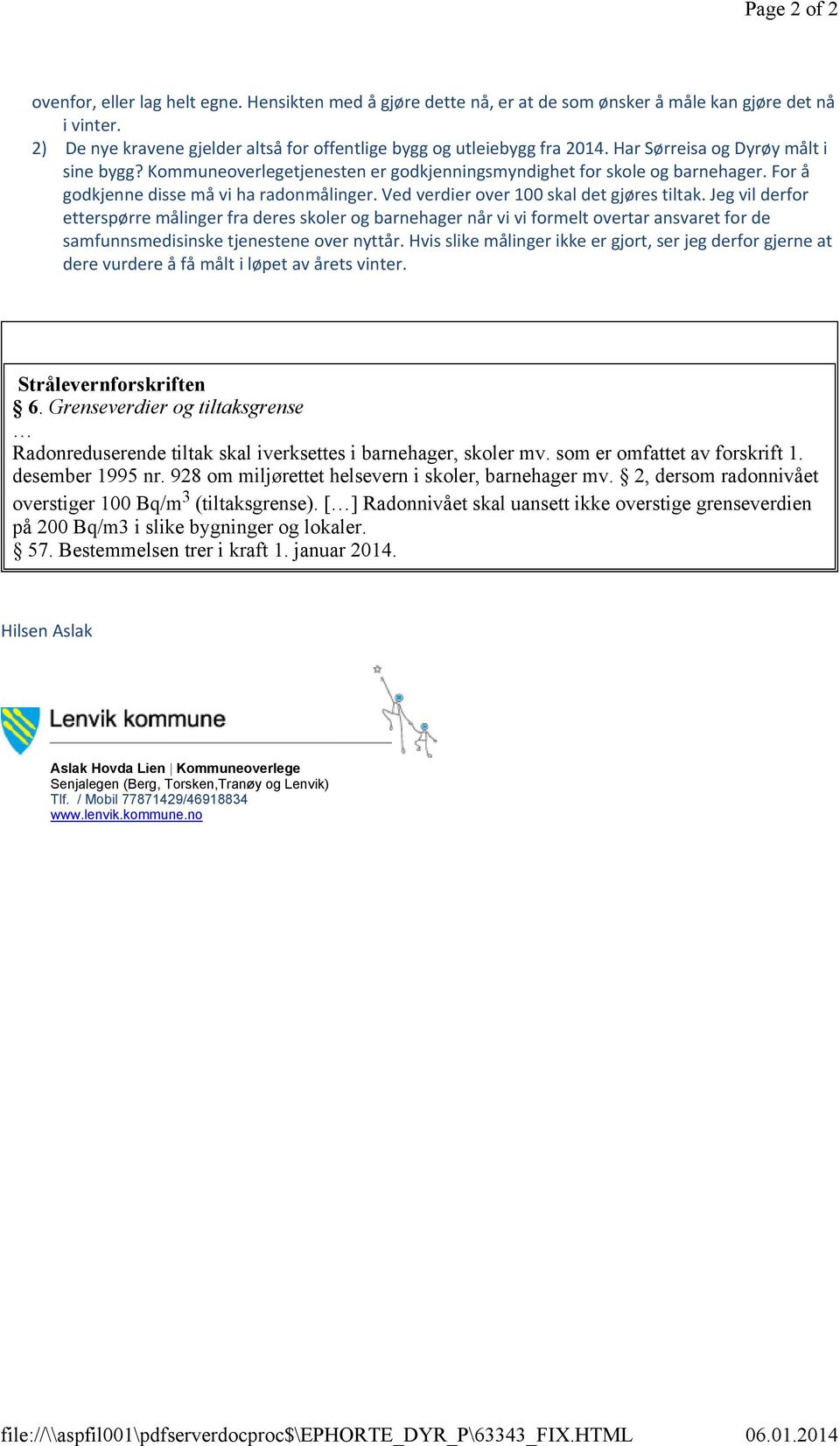 Har Sørreisa og Dyrøy målt i sine bygg? Kommuneoverlegetjenesten er godkjenningsmyndighet for skole og barnehager. For å godkjenne disse må vi ha radonmålinger.