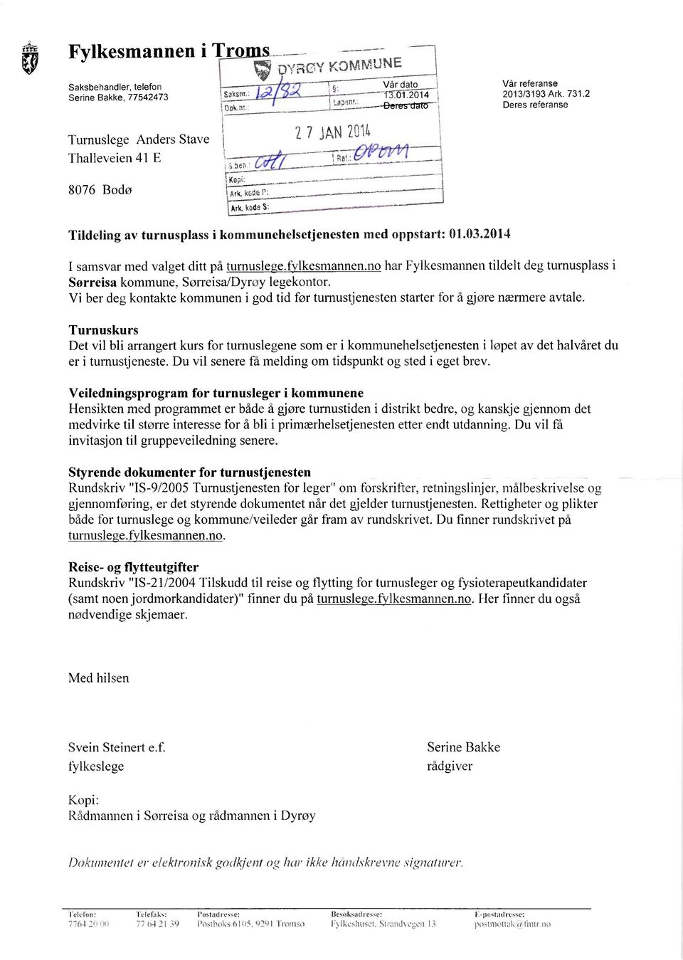 2014 I samsvar med valget ditt på turnusle Te.f Ikesmannen.no har Fylkesmannen tildelt deg turnusplass i Sorreisa kommune, Sorreisa/Dyroy leuekontor.