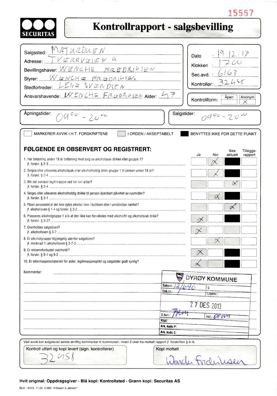 FORSKRIFTENE I ORDEN / AKSEPTABELT ffi BENYTTES IKKE FOR DETTE PUNKT FØLGENDE ER OBSERVERT OG REGISTRERT: 1 Harbetjeningunder 18 år befatningmedsalg av alkoholsvakdrikkeeller gruppe 1? jf. forskr.