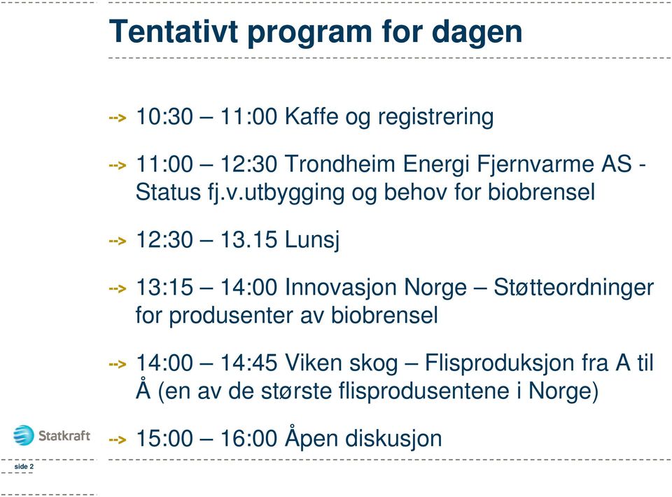 15 Lunsj 13:15 14:00 Innovasjon Norge Støtteordninger for produsenter av biobrensel 14:00