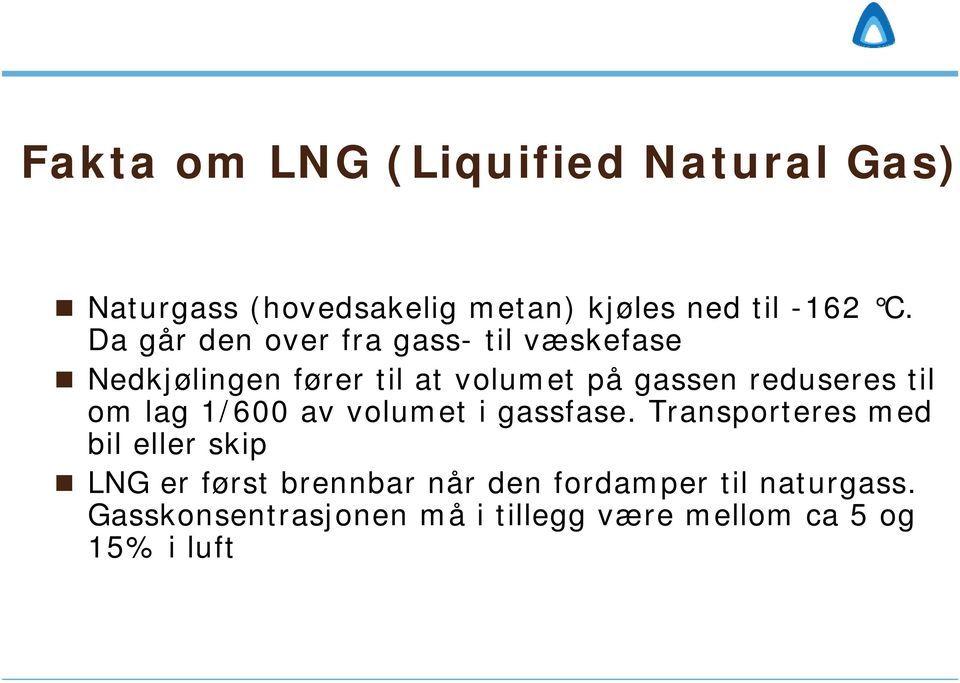 til om lag 1/600 av volumet i gassfase.