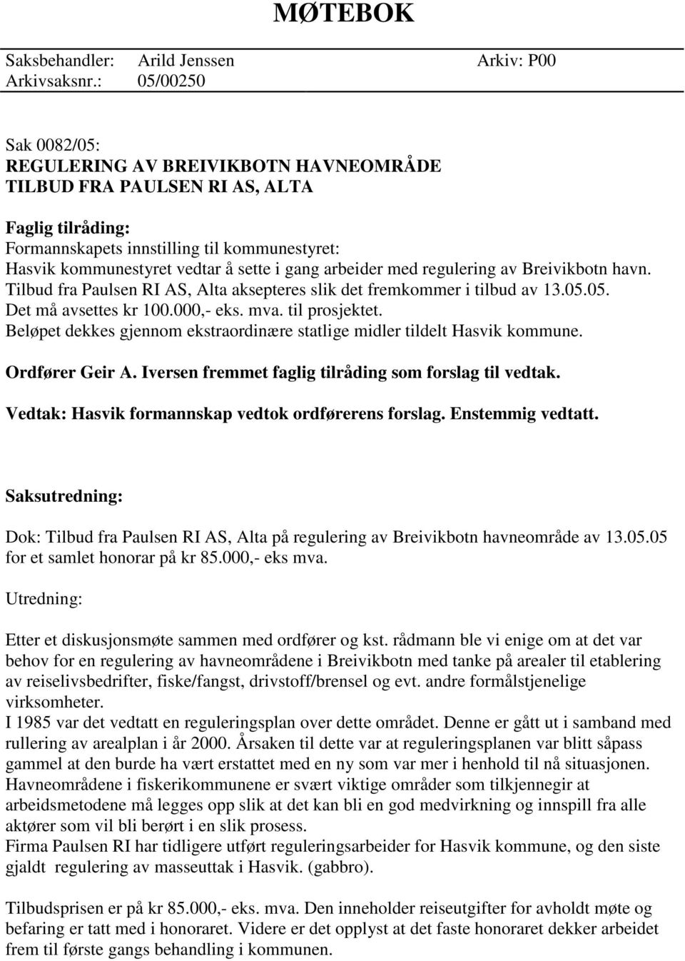 arbeider med regulering av Breivikbotn havn. Tilbud fra Paulsen RI AS, Alta aksepteres slik det fremkommer i tilbud av 13.05.05. Det må avsettes kr 100.000,- eks. mva. til prosjektet.