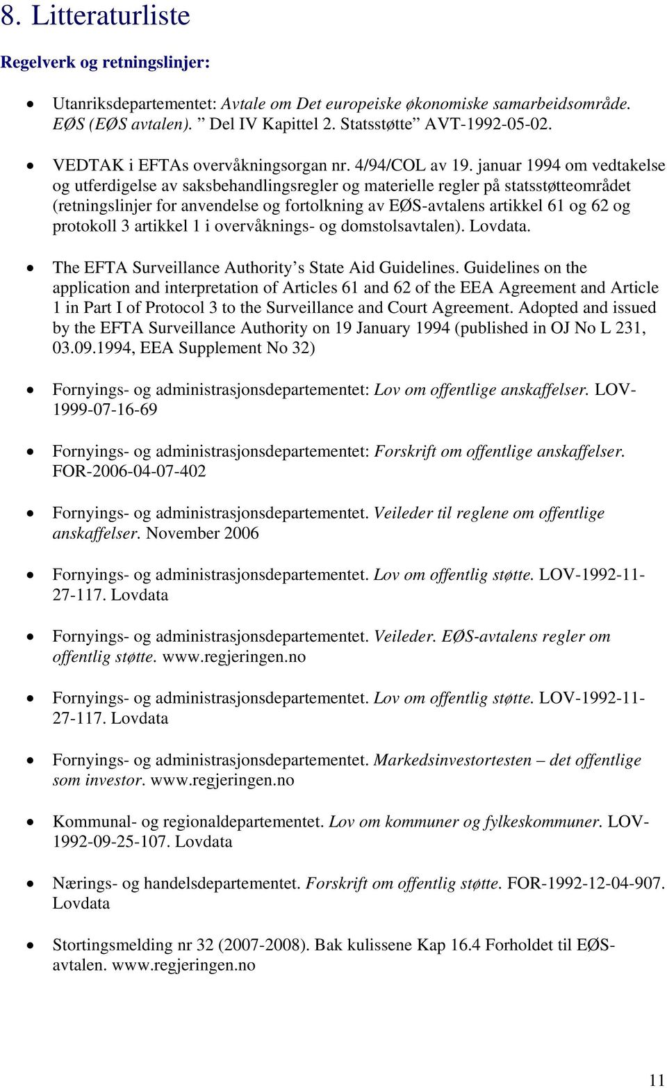 januar 1994 om vedtakelse og utferdigelse av saksbehandlingsregler og materielle regler på statsstøtteområdet (retningslinjer for anvendelse og fortolkning av EØS-avtalens artikkel 61 og 62 og