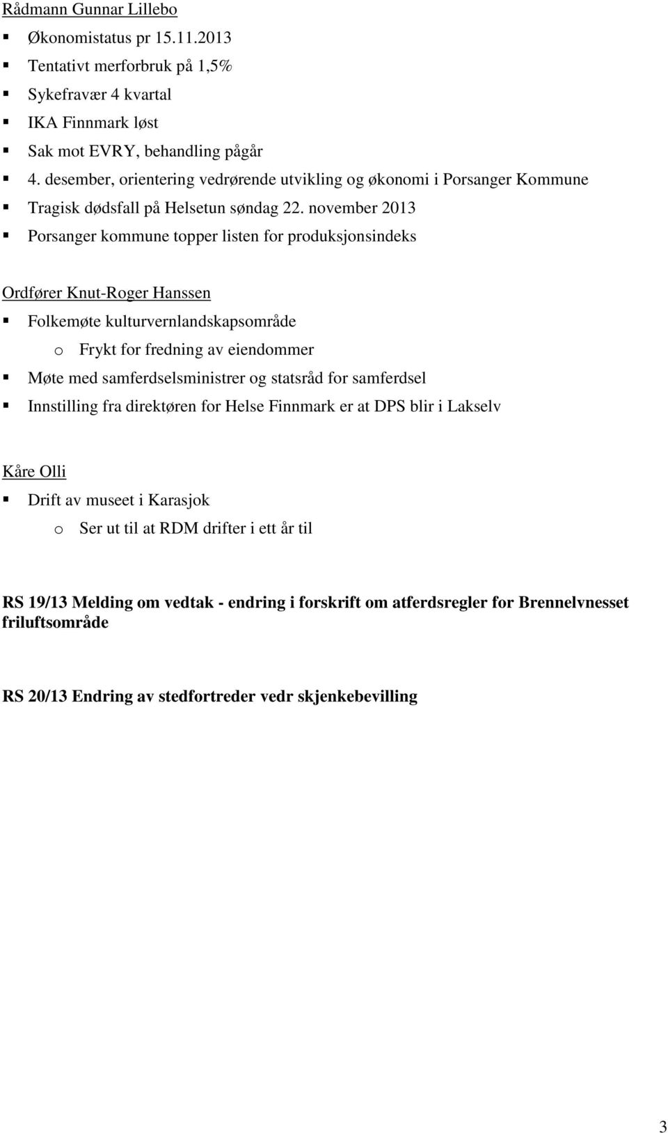 november 2013 Porsanger kommune topper listen for produksjonsindeks Ordfører Knut-Roger Hanssen Folkemøte kulturvernlandskapsområde o Frykt for fredning av eiendommer Møte med samferdselsministrer og