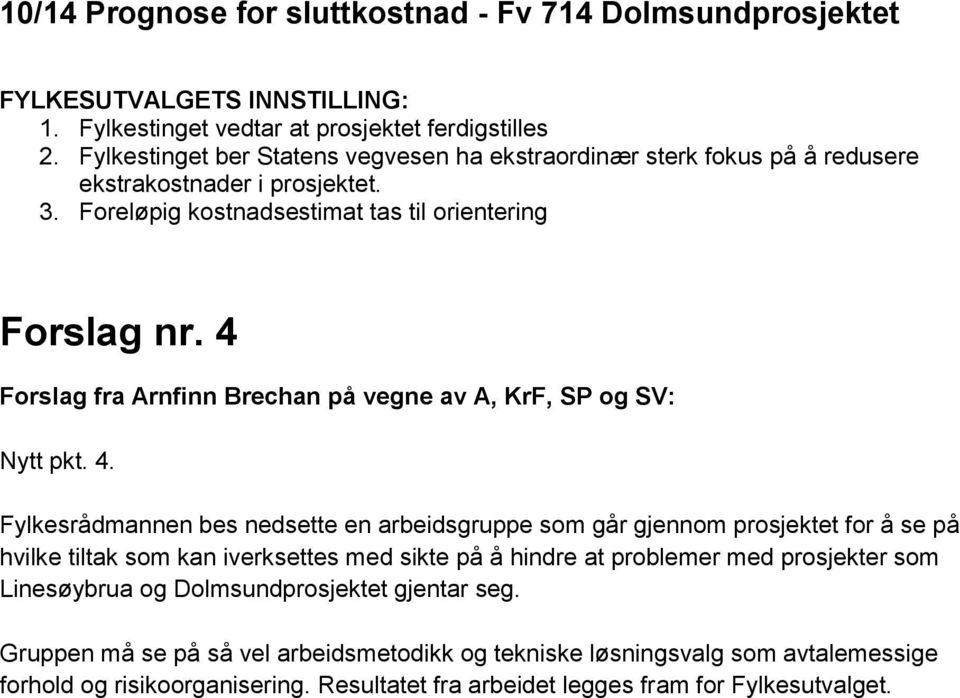 4 Forslag fra Arnfinn Brechan på vegne av A, KrF, SP og SV: Nytt pkt. 4.