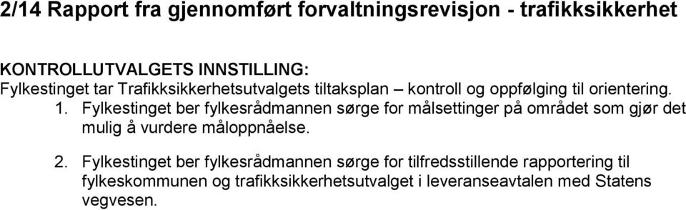 Fylkestinget ber fylkesrådmannen sørge for målsettinger på området som gjør det mulig å vurdere måloppnåelse. 2.