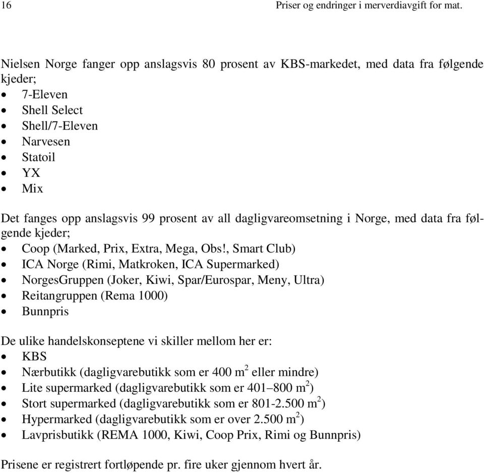 dagligvareomsetning i Norge, med data fra følgende kjeder; Coop (Marked, Prix, Extra, Mega, Obs!
