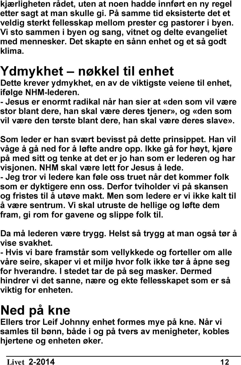 Ydmykhet nøkkel til enhet Dette krever ydmykhet, en av de viktigste veiene til enhet, ifølge NHM-lederen.