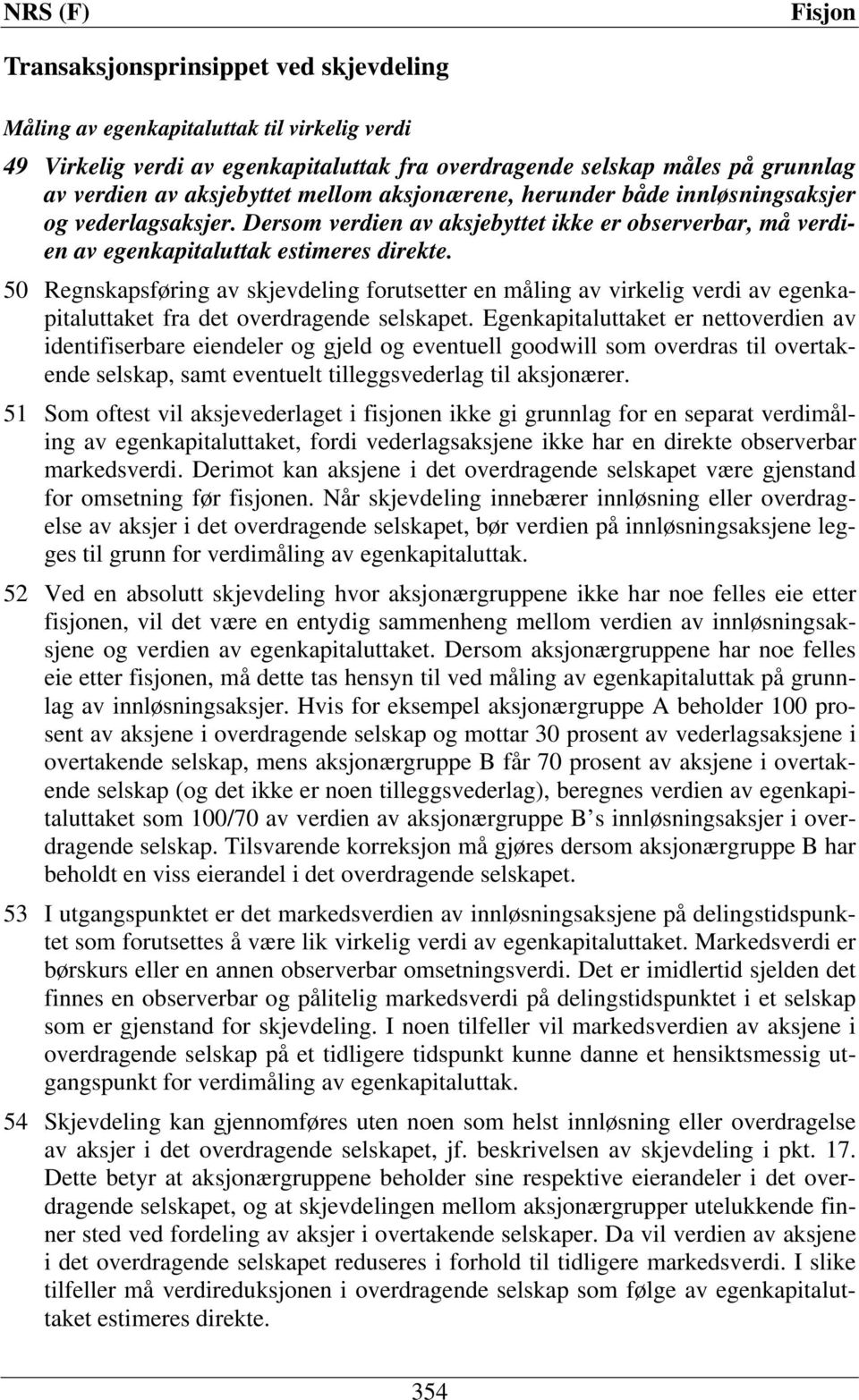 50 Regnskapsføring av skjevdeling forutsetter en måling av virkelig verdi av egenkapitaluttaket fra det overdragende selskapet.