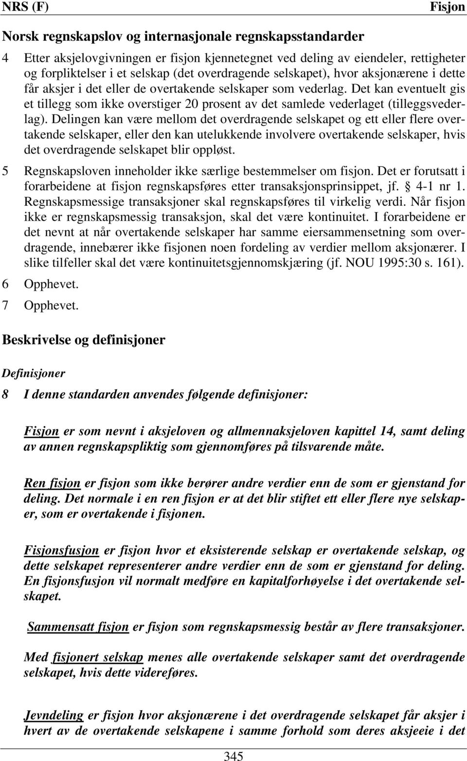 Det kan eventuelt gis et tillegg som ikke overstiger 20 prosent av det samlede vederlaget (tilleggsvederlag).