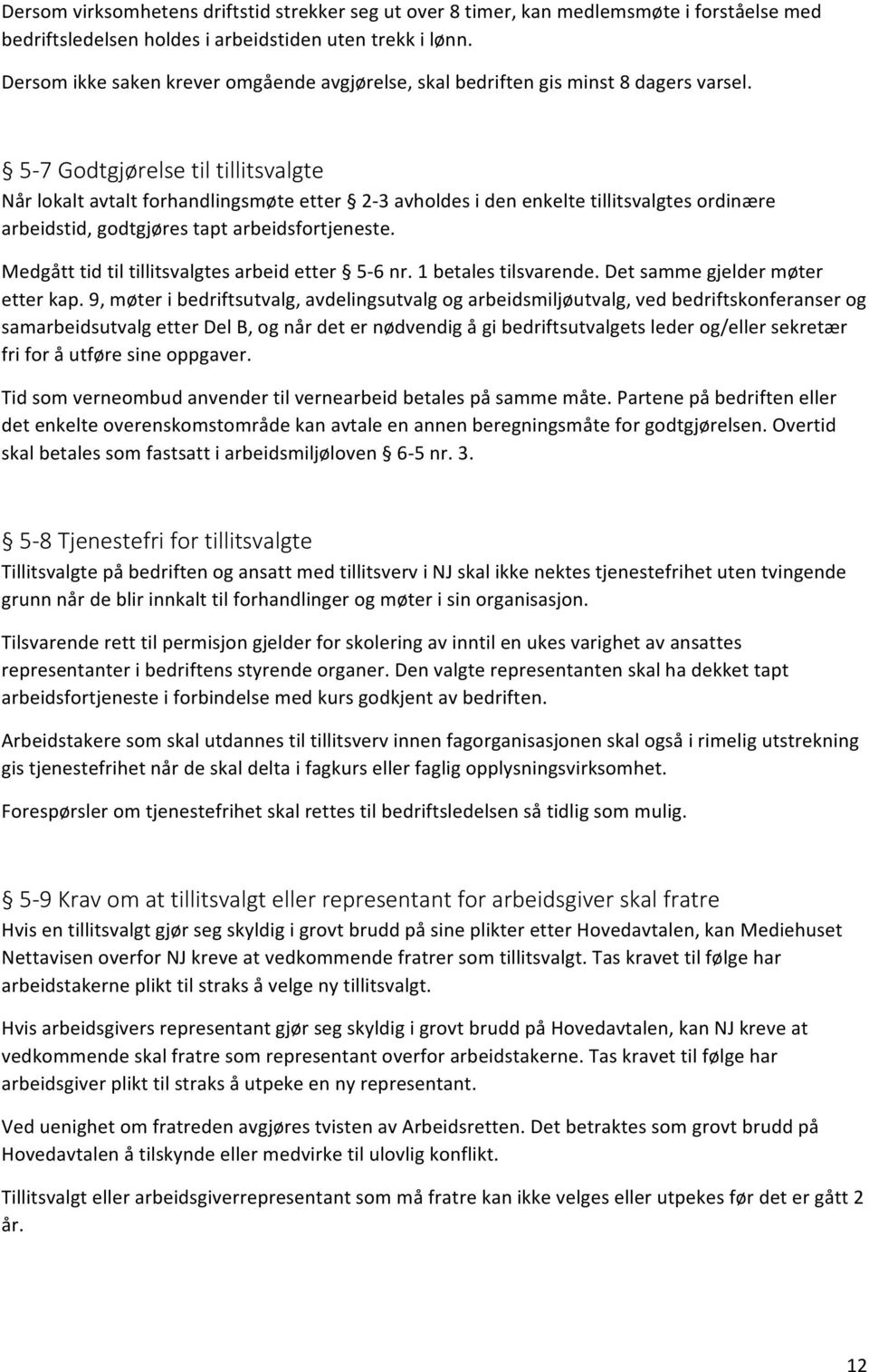 -5:7-Godtgjørelse-til-tillitsvalgte- Nårlokaltavtaltforhandlingsmøteetter 2<3avholdesidenenkeltetillitsvalgtesordinære arbeidstid,godtgjørestaptarbeidsfortjeneste.